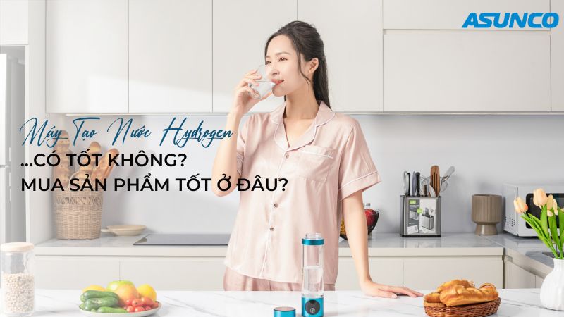 Máy tạo nước Hydrogen có tốt không? Mua sản phẩm tốt ở đâu?