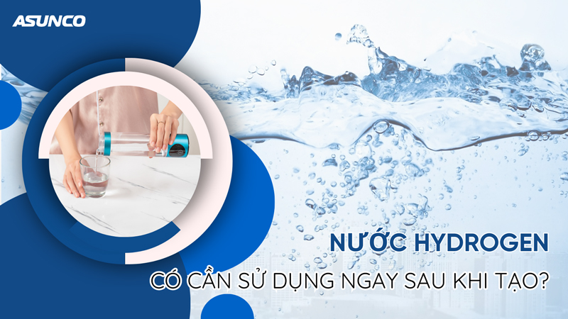 Thực hư chuyện nước Hydrogen nên sử dụng ngay sau khi tạo?